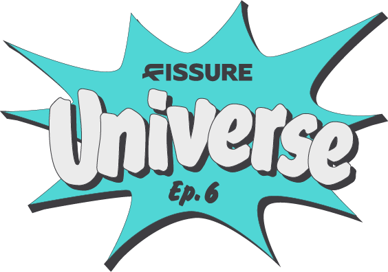 FISSURE Universe: Ep. 6